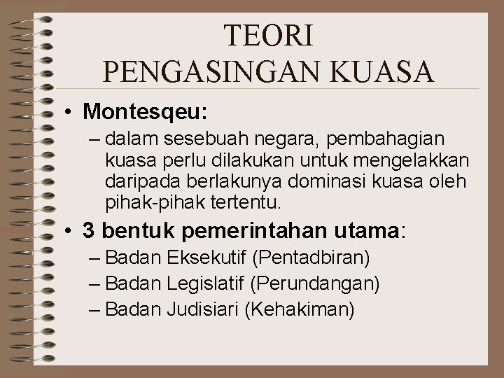 TEORI PENGASINGAN KUASA • Montesqeu: – dalam sesebuah negara, pembahagian kuasa perlu dilakukan untuk