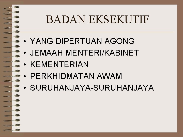 BADAN EKSEKUTIF • • • YANG DIPERTUAN AGONG JEMAAH MENTERI/KABINET KEMENTERIAN PERKHIDMATAN AWAM SURUHANJAYA-SURUHANJAYA