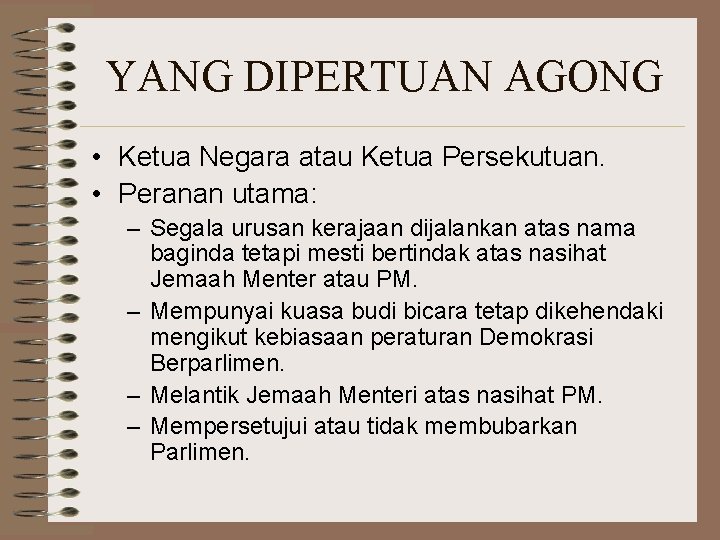 YANG DIPERTUAN AGONG • Ketua Negara atau Ketua Persekutuan. • Peranan utama: – Segala