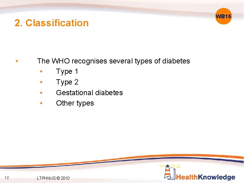 2. Classification • 12 The WHO recognises several types of diabetes • Type 1