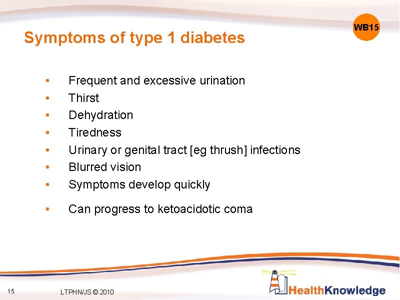 Symptoms of type 1 diabetes 15 • • Frequent and excessive urination Thirst Dehydration