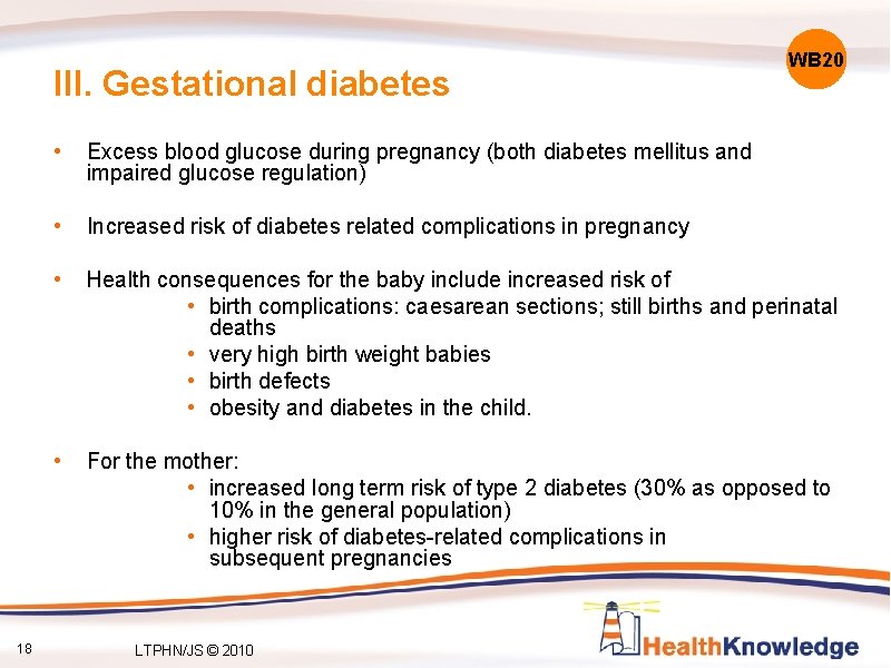 III. Gestational diabetes 18 WB 20 • Excess blood glucose during pregnancy (both diabetes