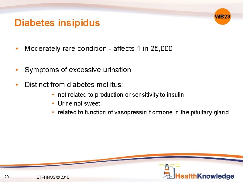 Diabetes insipidus WB 23 • Moderately rare condition - affects 1 in 25, 000