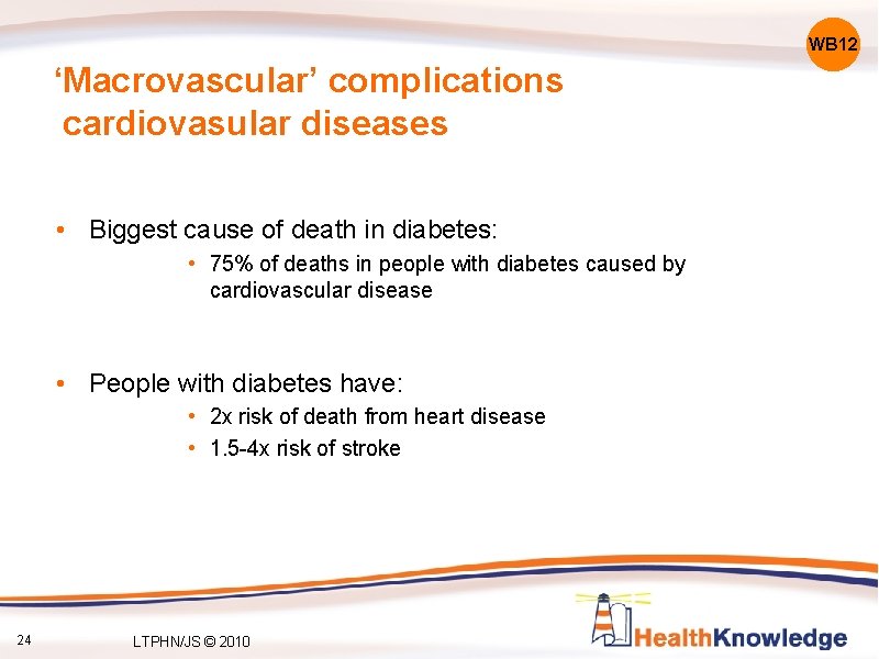 WB 12 ‘Macrovascular’ complications cardiovasular diseases • Biggest cause of death in diabetes: •