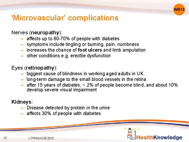 WB 13 ‘Microvascular’ complications Nerves (neuropathy): – – affects up to 60 -70% of