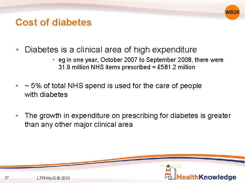 WB 26 Cost of diabetes • Diabetes is a clinical area of high expenditure