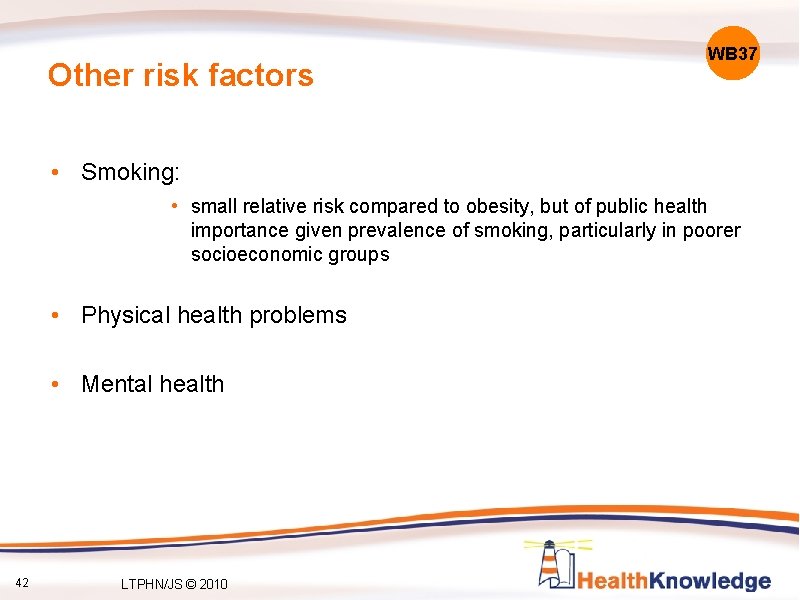 Other risk factors WB 37 • Smoking: • small relative risk compared to obesity,