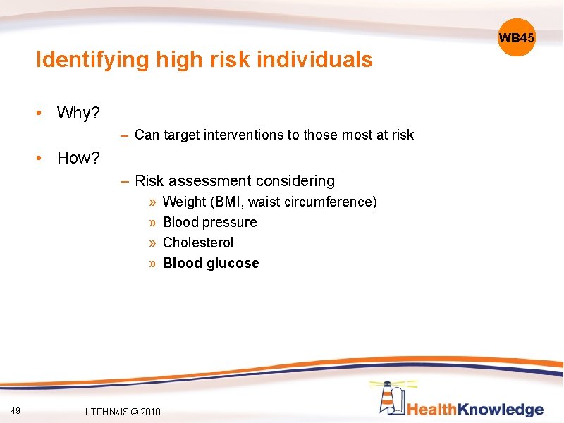 WB 45 Identifying high risk individuals • Why? – Can target interventions to those