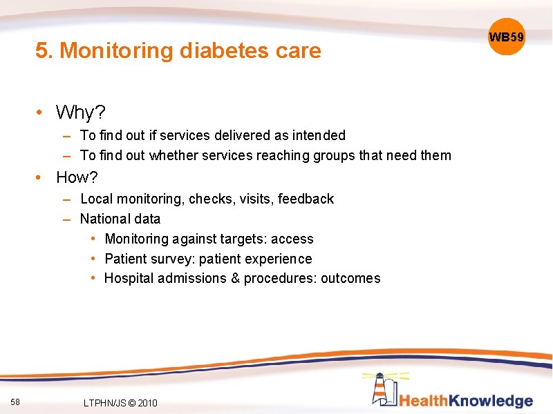 5. Monitoring diabetes care • Why? – To find out if services delivered as