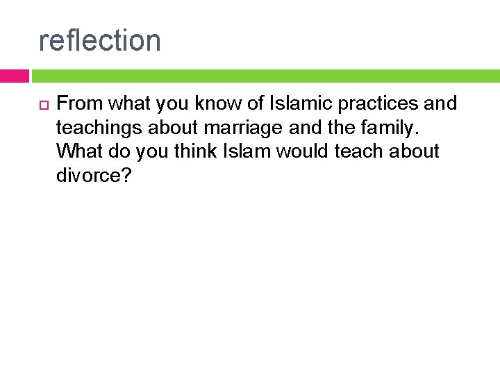 reflection From what you know of Islamic practices and teachings about marriage and the