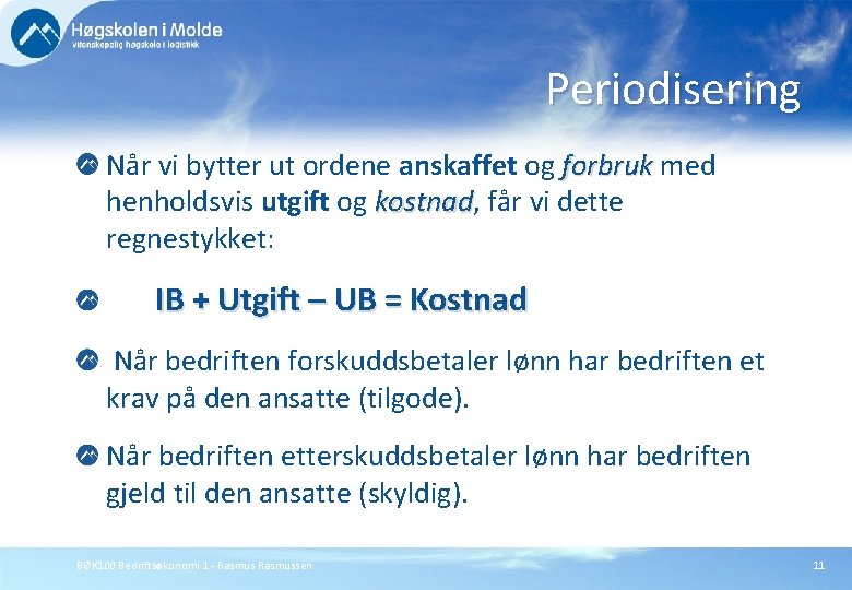 Periodisering Når vi bytter ut ordene anskaffet og forbruk med forbruk henholdsvis utgift og