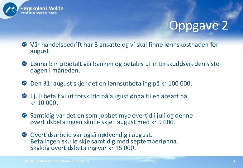 Oppgave 2 Vår handelsbedrift har 3 ansatte og vi skal finne lønnskostnaden for august.