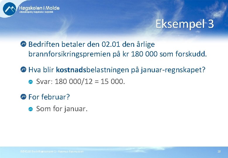 Eksempel 3 Bedriften betaler den 02. 01 den årlige brannforsikringspremien på kr 180 000