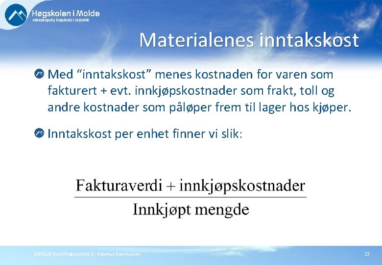 Materialenes inntakskost Med “inntakskost” menes kostnaden for varen som fakturert + evt. innkjøpskostnader som