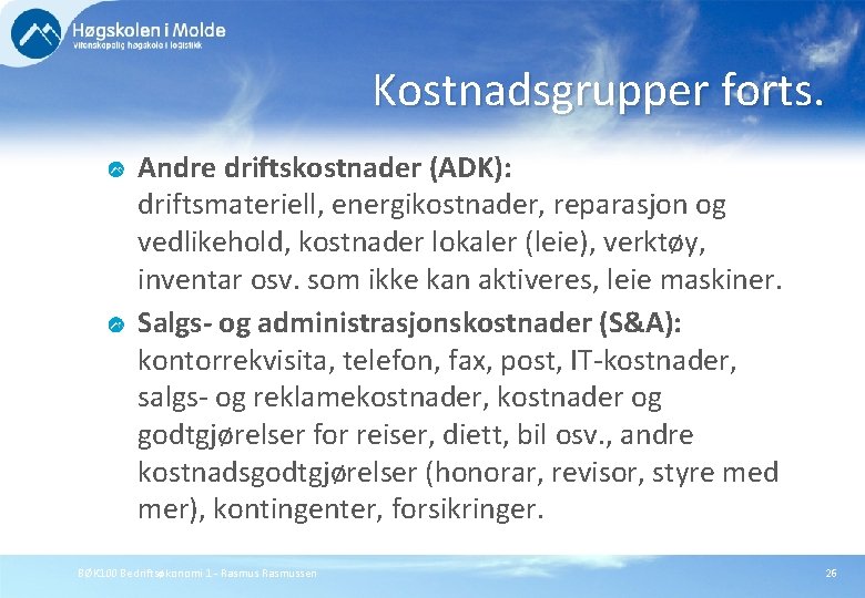 Kostnadsgrupper forts. Andre driftskostnader (ADK): driftsmateriell, energikostnader, reparasjon og vedlikehold, kostnader lokaler (leie), verktøy,