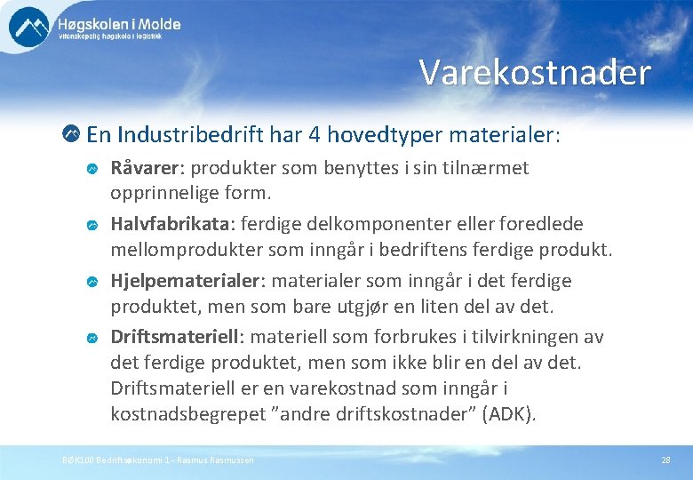 Varekostnader En Industribedrift har 4 hovedtyper materialer: Råvarer: produkter som benyttes i sin tilnærmet