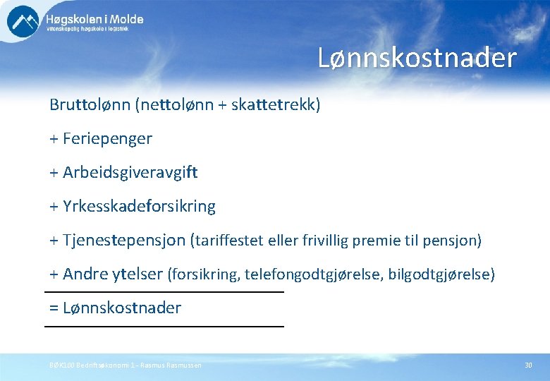 Lønnskostnader Bruttolønn (nettolønn + skattetrekk) + Feriepenger + Arbeidsgiveravgift + Yrkesskadeforsikring + Tjenestepensjon (tariffestet