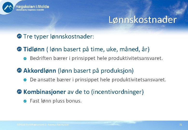 Lønnskostnader Tre typer lønnskostnader: Tidlønn ( lønn basert på time, uke, måned, år) Bedriften