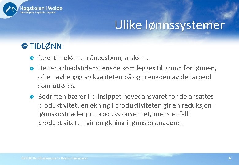 Ulike lønnssystemer TIDLØNN: f. eks timelønn, månedslønn, årslønn. Det er arbeidstidens lengde som legges