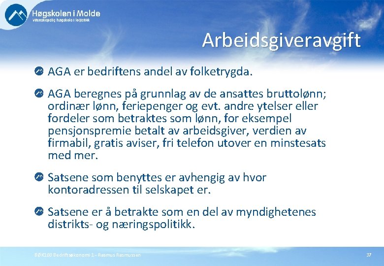 Arbeidsgiveravgift AGA er bedriftens andel av folketrygda. AGA beregnes på grunnlag av de ansattes