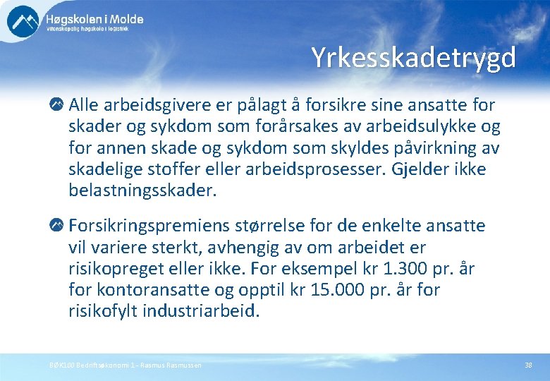 Yrkesskadetrygd Alle arbeidsgivere er pålagt å forsikre sine ansatte for skader og sykdom som