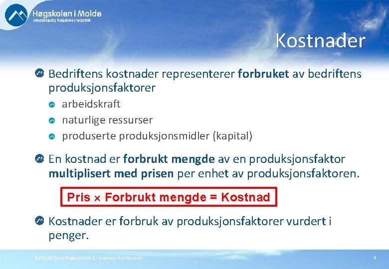 Kostnader Bedriftens kostnader representerer forbruket av bedriftens produksjonsfaktorer arbeidskraft naturlige ressurser produserte produksjonsmidler (kapital)