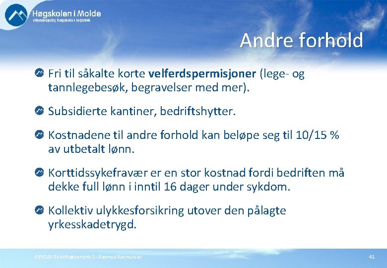 Andre forhold Fri til såkalte korte velferdspermisjoner (lege- og tannlegebesøk, begravelser med mer). Subsidierte