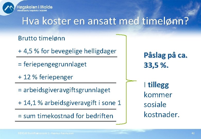 Hva koster en ansatt med timelønn? Brutto timelønn + 4, 5 % for bevegelige