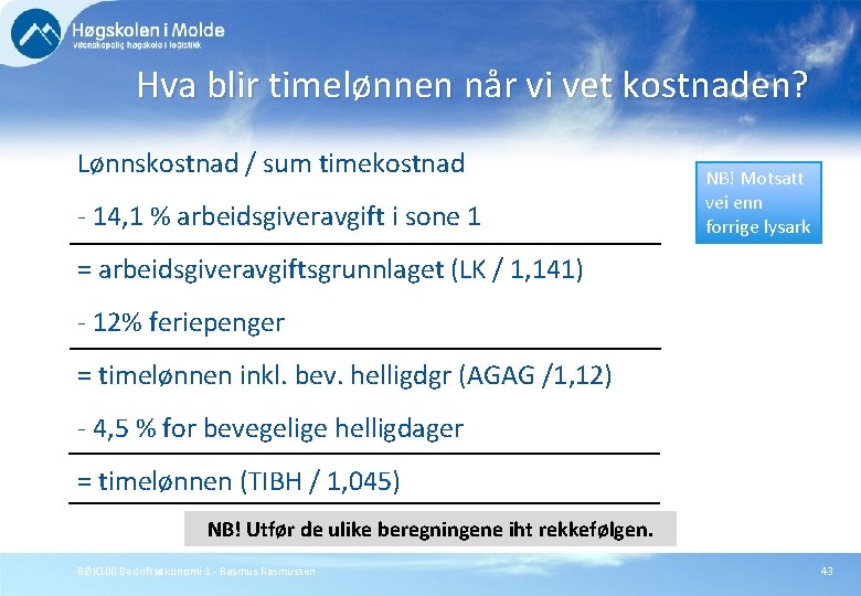 Hva blir timelønnen når vi vet kostnaden? Lønnskostnad / sum timekostnad - 14, 1