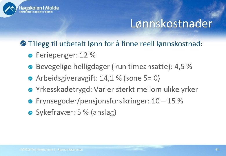 Lønnskostnader Tillegg til utbetalt lønn for å finne reell lønnskostnad: Feriepenger: 12 % Bevegelige
