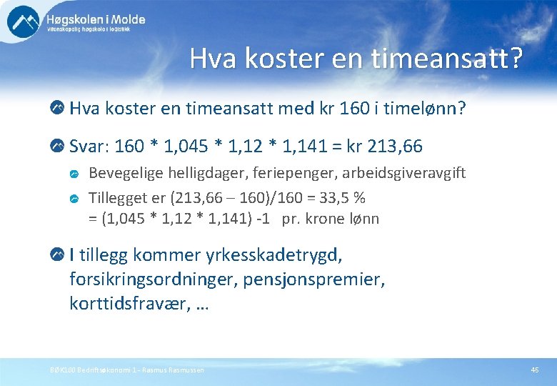 Hva koster en timeansatt? Hva koster en timeansatt med kr 160 i timelønn? Svar: