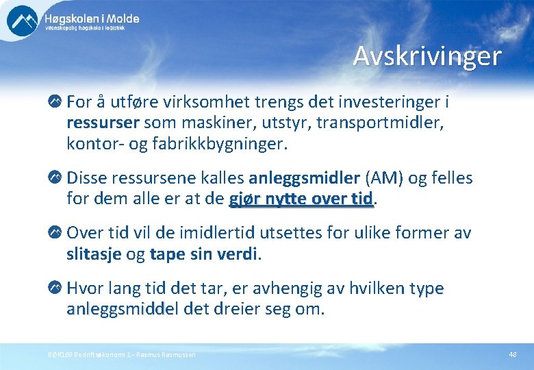 Avskrivinger For å utføre virksomhet trengs det investeringer i ressurser som maskiner, utstyr, transportmidler,