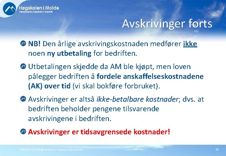 Avskrivinger forts NB! Den årlige avskrivingskostnaden medfører ikke noen ny utbetaling for bedriften. Utbetalingen