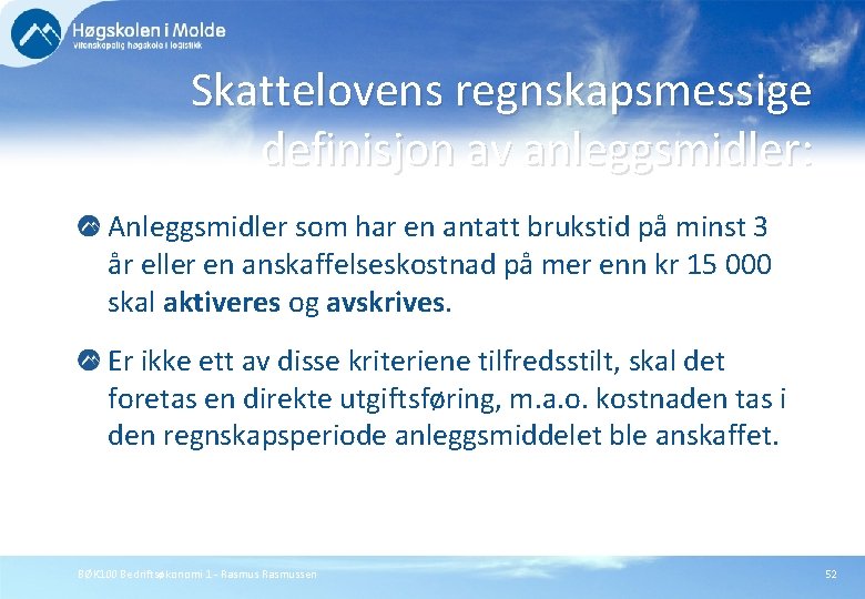 Skattelovens regnskapsmessige definisjon av anleggsmidler: Anleggsmidler som har en antatt brukstid på minst 3