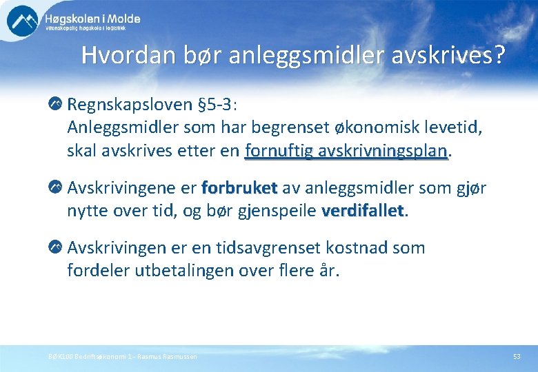 Hvordan bør anleggsmidler avskrives? Regnskapsloven § 5 -3: Anleggsmidler som har begrenset økonomisk levetid,