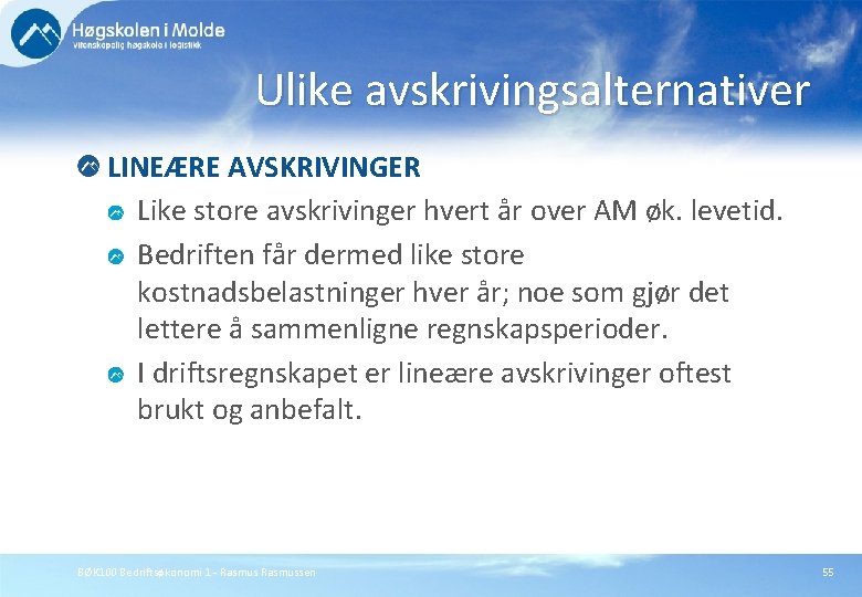 Ulike avskrivingsalternativer LINEÆRE AVSKRIVINGER Like store avskrivinger hvert år over AM øk. levetid. Bedriften