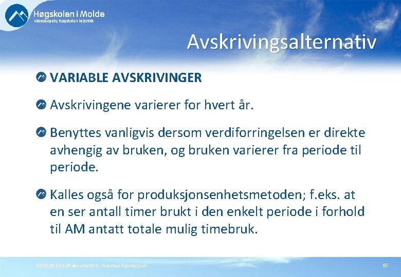 Avskrivingsalternativ VARIABLE AVSKRIVINGER Avskrivingene varierer for hvert år. Benyttes vanligvis dersom verdiforringelsen er direkte