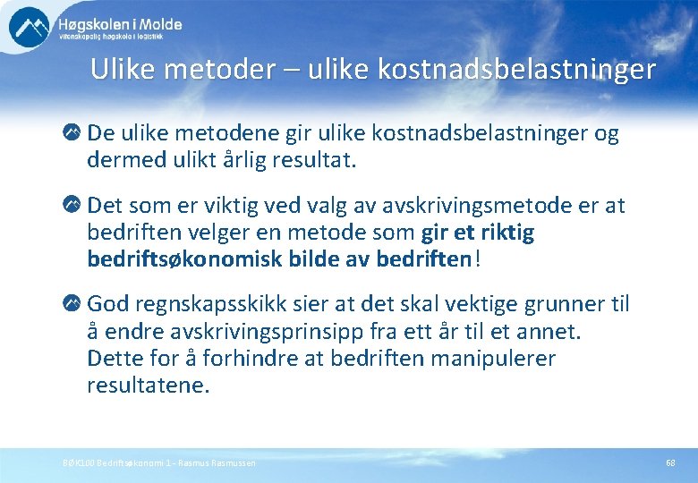 Ulike metoder – ulike kostnadsbelastninger De ulike metodene gir ulike kostnadsbelastninger og dermed ulikt