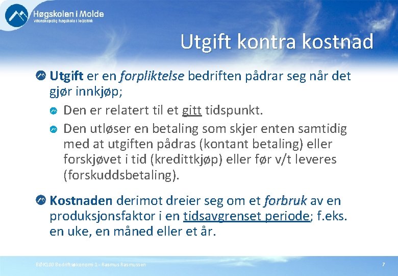 Utgift kontra kostnad Utgift er en forpliktelse bedriften pådrar seg når det forpliktelse gjør