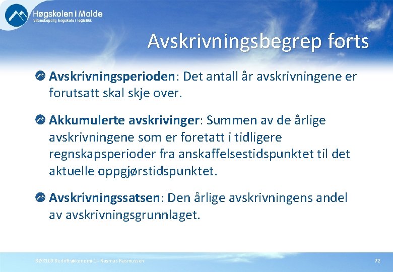 Avskrivningsbegrep forts Avskrivningsperioden: Det antall år avskrivningene er forutsatt skal skje over. Akkumulerte avskrivinger: