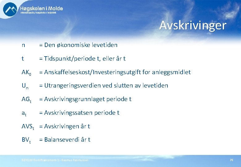 Avskrivinger n = Den økonomiske levetiden t = Tidspunkt/periode t, eller år t AK