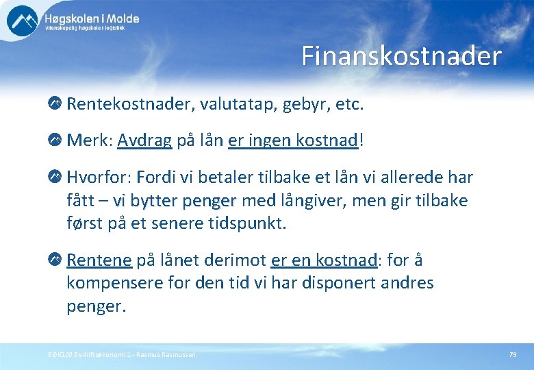 Finanskostnader Rentekostnader, valutatap, gebyr, etc. Merk: Avdrag på lån er ingen kostnad! Hvorfor: Fordi
