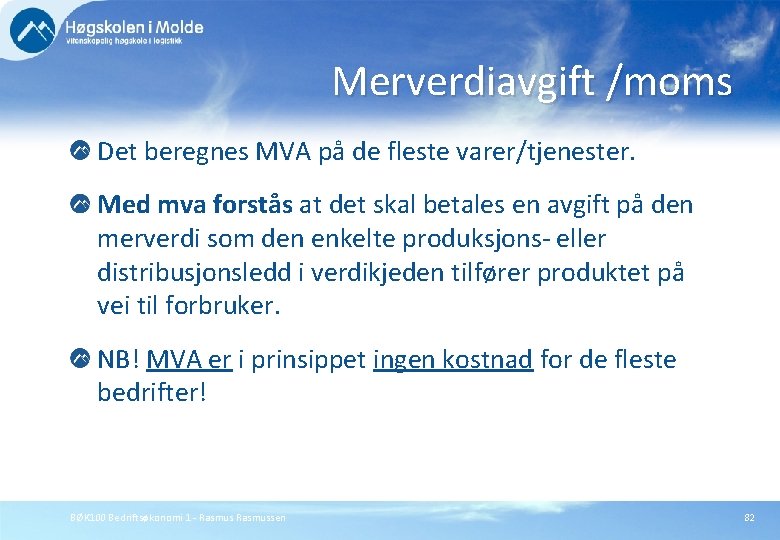 Merverdiavgift /moms Det beregnes MVA på de fleste varer/tjenester. Med mva forstås at det