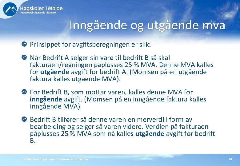 Inngående og utgående mva Prinsippet for avgiftsberegningen er slik: Når Bedrift A selger sin