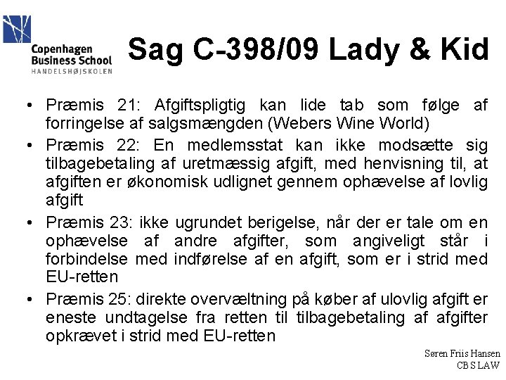 Sag C-398/09 Lady & Kid • Præmis 21: Afgiftspligtig kan lide tab som følge