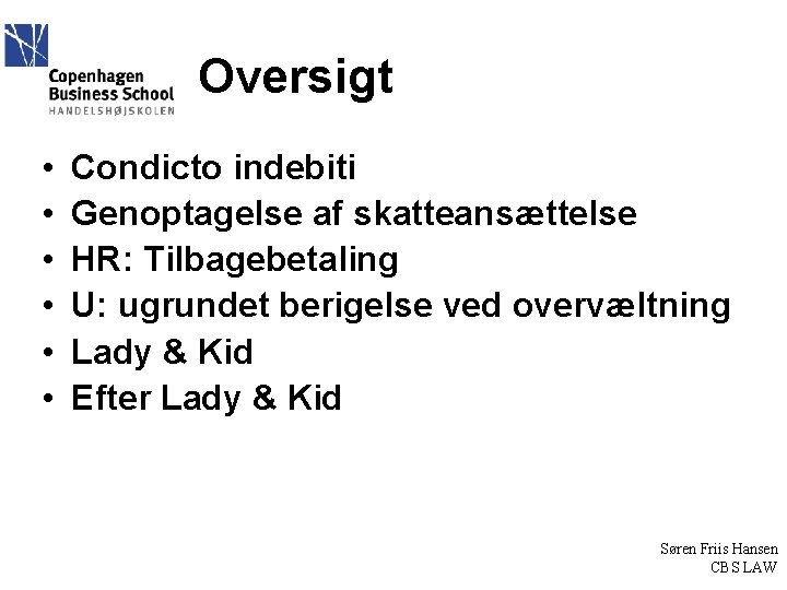 Oversigt • • • Condicto indebiti Genoptagelse af skatteansættelse HR: Tilbagebetaling U: ugrundet berigelse