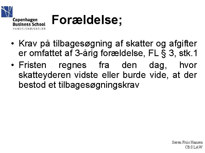 Forældelse; • Krav på tilbagesøgning af skatter og afgifter er omfattet af 3 -årig