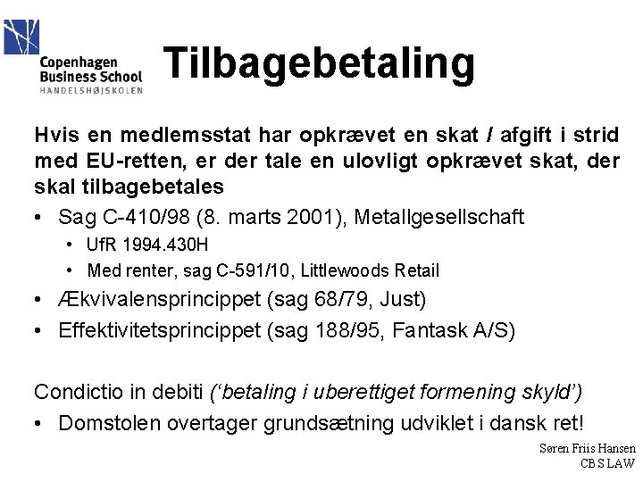 Tilbagebetaling Hvis en medlemsstat har opkrævet en skat / afgift i strid med EU-retten,