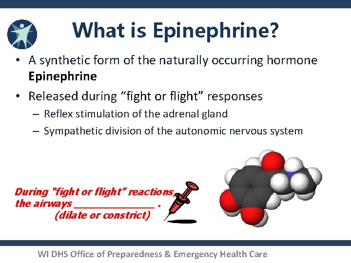 What is Epinephrine? • A synthetic form of the naturally occurring hormone Epinephrine •