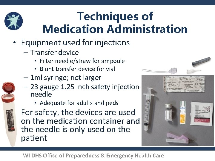 Techniques of Medication Administration • Equipment used for injections – Transfer device • Filter